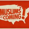 "The Muslims Are Coming!"